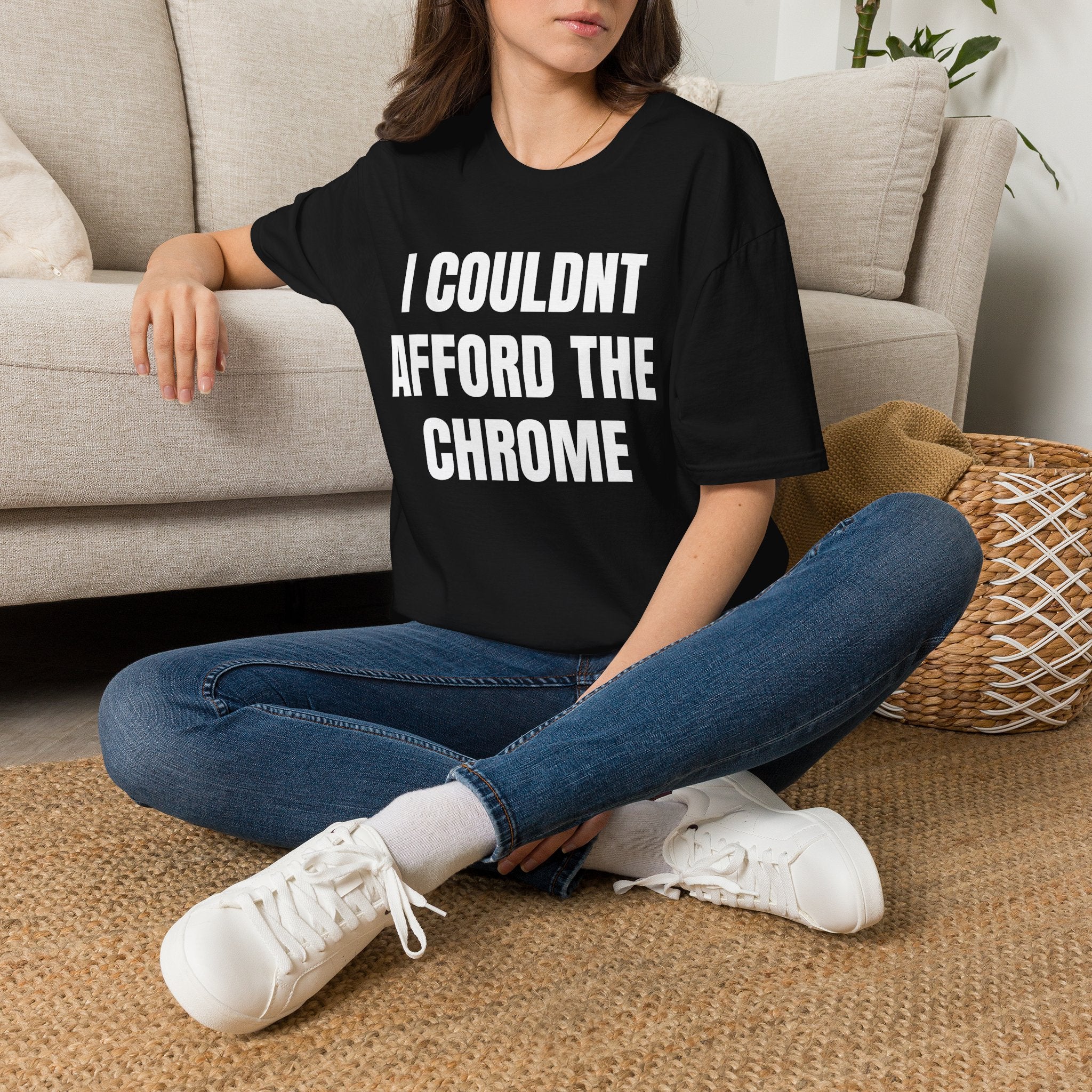 I Couldn't Afford the Chrome T-Shirt