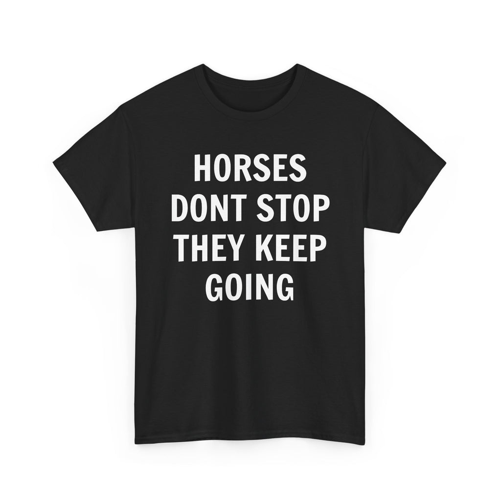 Horses Don't Stop, They Keep Going Heavy Cotton Tee