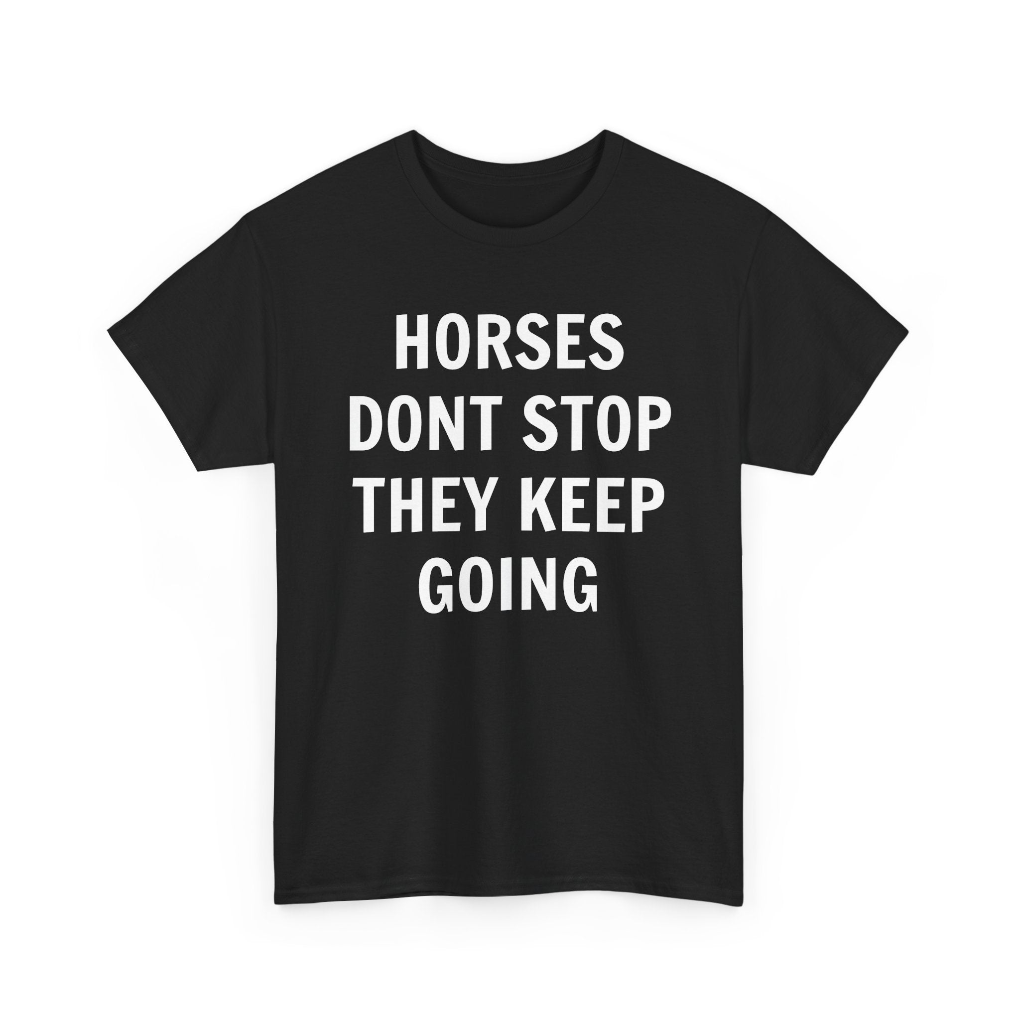 Horses Don't Stop, They Keep Going Heavy Cotton Tee