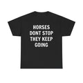 Horses Don't Stop, They Keep Going Heavy Cotton Tee
