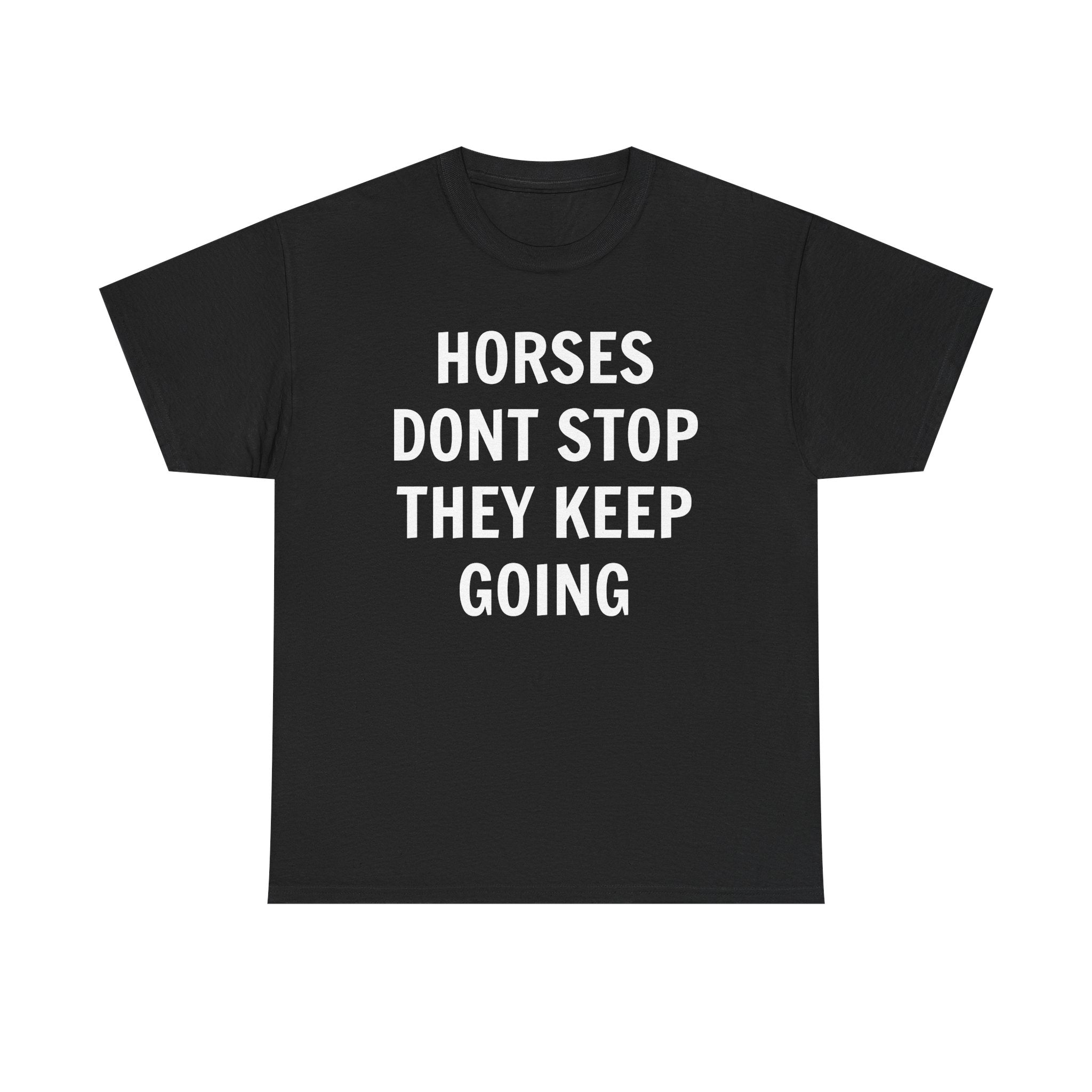 Horses Don't Stop, They Keep Going Heavy Cotton Tee