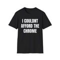 I Couldn't Afford the Chrome T-Shirt